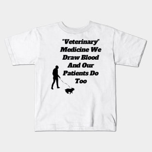 Veterinary Medicine We Draw Blood And Our Patients Do Too Kids T-Shirt